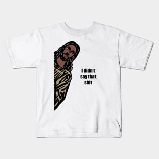 Jeez-us I didn’t say that shit. Kids T-Shirt